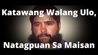 Katawang Walang Ulo Natagpuan sa Maisan SerialKillerJEFCrimeStories [upl. by Cedar]