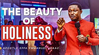 THE BEAUTY OF HOLINESS  APOSTLE EFFA EMMANUEL ISAAC [upl. by Judon]