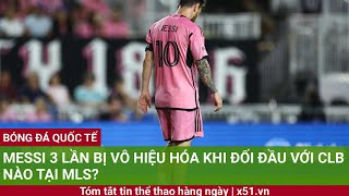 MESSI 3 LẦN BỊ VÔ HIỆU HÓA KHI ĐỐI ĐẦU VỚI CLB NÀO TẠI MLS [upl. by Braunstein]