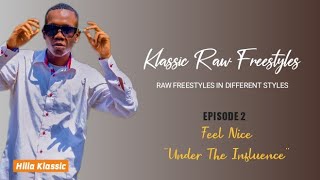 EP 02  KLASSIC RAW FREESTYLES  Feel Nice  Hilla Klassic  Under The Influence [upl. by Earleen433]