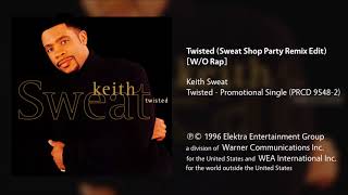 Keith Sweat  Twisted Sweat Shop Party Remix Edit Without Rap [upl. by Millisent]