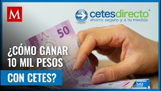 ¿Cuánto necesitas invertir en Cetes para ganar 10 mil pesos mensuales Aquí te contamos [upl. by Arela]