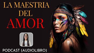 LA MAESTRIA DEL AMOR  DON MIGUEL RUIZ  PODCAST AUDIOLIBRO [upl. by Dnana353]