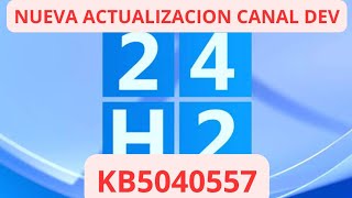 ✅NUEVA ACTUALIZACION CANAL DEV ✅ WINDOWS 11 24H2 KB5040557 [upl. by Attenyw]