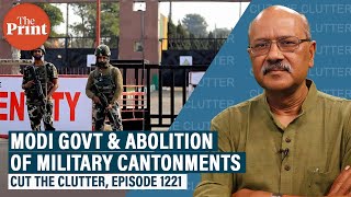 As Modi govt launches muchawaited reform to abolish military cantonments implications way forward [upl. by Yahsed]