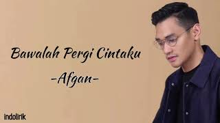 Afgan  Bawalah Pergi Cintaku  Lirik Lagu [upl. by Gesner]