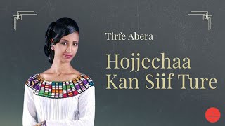 Tirfe Abera  Hojjechaa Kan Siif Ture [upl. by Aytnahs]