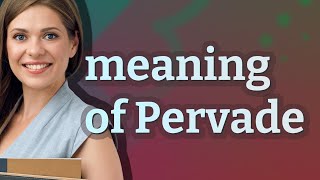 Pervade  meaning of Pervade [upl. by Assilat568]