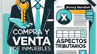 Proceso de Compra y Venta de Inmuebles Aspectos Tributarios Clave para Agentes Inmobiliarios [upl. by Inuat936]