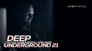 DEEP UNDERGROUND 21  AHMET KILIC  Melodic Techno Mix [upl. by Horowitz517]