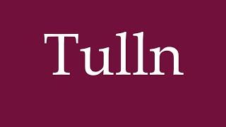 How to Pronounce Tulln Correctly in German [upl. by Notslah408]