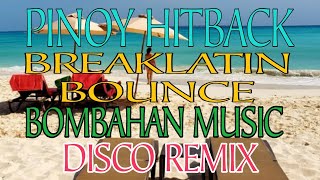 PINOY HITBACKBREAKLATIN BOUNCEBOMBAHAN MUSICdiscoremix [upl. by Publias]