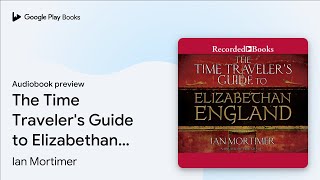 The Time Travelers Guide to Elizabethan… by Ian Mortimer · Audiobook preview [upl. by Marilla476]