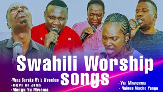 SWAHILI WORSHIP MIX  WANA BARAKA WALE WAOMBAO HERI NI JINAMUNGU YU MWEMA YU MWEMANAINUA MACHO [upl. by Noraed]