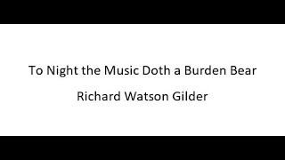 To Night the Music Doth a Burden Bear  Richard Watson Gilder [upl. by Hungarian]