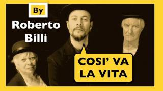 COSI VA LA VITA  testo e musica di Roberto Billi [upl. by Hola]