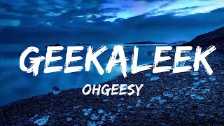 Play List  OhGeesy  GEEKALEEK Lyrics feat Cash Kidd  Lyric Zee [upl. by Cranston]