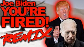 Joe Biden Youre Fired REMIX  The Remix Bros [upl. by Fachanan]