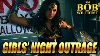 In Bob We Trust  GIRLS NIGHT OUTRAGE WONDER WOMAN [upl. by Htebazil]