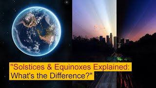 Solstices amp Equinoxes Explained Whats the Difference SEARCH INSIDE GLOBAL SIG [upl. by Anomor]