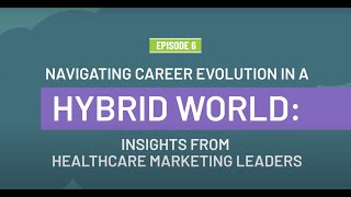 Navigating Career Evolution in a Hybrid World Insights from Healthcare Marketing Leaders [upl. by Khanna]