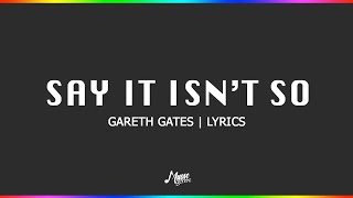 Say It Isnt So  Gareth Gates  Lyrics [upl. by Yamauchi957]