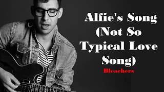 Bleachers  Alfies Song Not So Typical Love Song Lyrics Video [upl. by Nanahs]