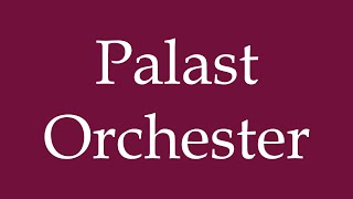 How to Pronounce Palast Orchester Palace Orchestra Correctly in German [upl. by Ydoj383]