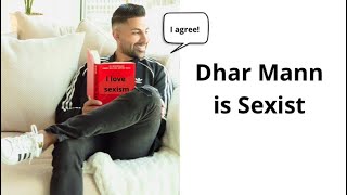 Dhar Manns pretty sexist Allegedly [upl. by Ahseina354]