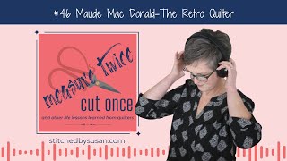 46 Maude MacDonaldThe Retro Quilter [upl. by Bigelow]