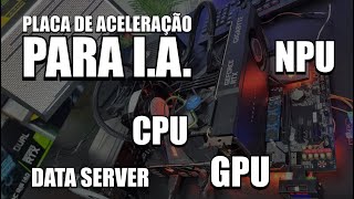 PLACA DE ACELERAÇÃO PARA INTELIGÊNCIA ARTIFICIAL COM NPU GPU E CPU INTEGRADO AO DATA SERVER DE 44 TB [upl. by Ekoorb142]