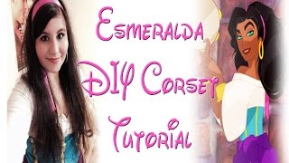 Esmeralda DIY Corset Tutorial [upl. by Tisdale]