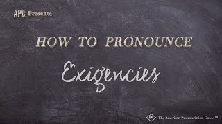 How to Pronounce Exigencies Real Life Examples [upl. by Curcio]