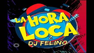 HORA LOCA 2 DJ FELINO [upl. by Toffic]