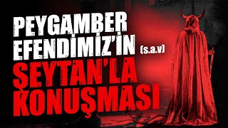 Peygamber Efendimizin sav Şeytanla Konuşması [upl. by Tearle690]