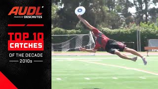 Top 10 Catches Of The Decade 20122019  ultimatefrisbee [upl. by Anihta]