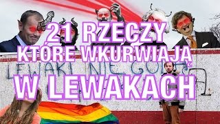 21 RZECZY KTÓRE WKURWIAJĄ W LEWAKACH [upl. by Yraccaz244]