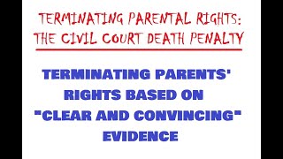 TERMINATING PARENTAL RIGHTS TERMINATING PARENTS RIGHTS BASED ON quotCLEAR AND CONVINCINGquot EVIDENCE [upl. by Clementas]