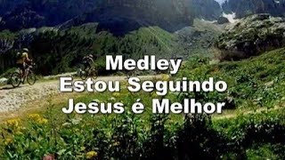 09  Medley Estou Seguindo  Jesus é Melhor [upl. by Reisinger]