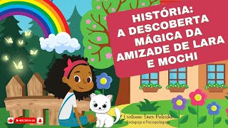 A Descoberta Mágica da Amizade de Lara e Mochi  Uma história sobre amizade e diversidade 💖 [upl. by Oileve]