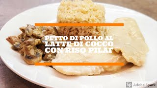 PIATTO COMPLETO  PETTO DI POLLO AL LATTE DI COCCO  RISO PILAF  FUNGHI [upl. by Sirrom]