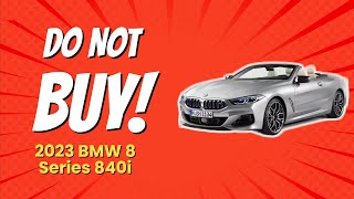 🚨 DONT Buy the 2023 BMW 8 Series 840i Before Watching This 🚗💔 10 Reasons [upl. by Oyam841]