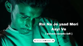 Roi Na Je yaad Meri Aayi Ve  slovedreverdsong [upl. by Negah]