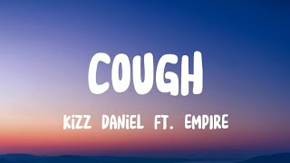 Kizz Daniel  cough Lyrics ft EMPIRE [upl. by Dhruv]