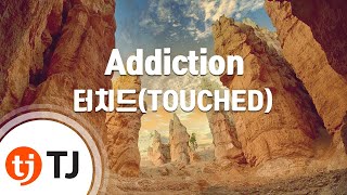 TJ노래방  멜로디제거 Addiction  터치드TOUCHED  TJ Karaoke [upl. by Adlesirk]