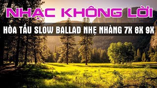 NHẠC KHÔNG LỜI 7X 8X 9X HAY NHẤT ĐỜI ĐẦU  NHẠC KHÔNG LỜI NHẸ NHÀNG HAY NHẤT THẾ GIỚI [upl. by Nilyam]