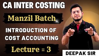 Introduction of Cost amp Management Accounting CA Intermediate  Manzil Batch Demo Lec 03  Deepak Sir [upl. by Kosiur]