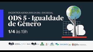 ENCONTRO AGENDA 2030 DA ONU – EIXO SOCIALODS5 – IGUALDADE DE GÊNERO [upl. by Jourdan]