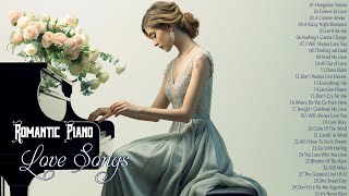 ROMANTIC PIANO The 100 Most Beautiful Instrumental Love Songs Playlist  Relaxing Piano Music Ever [upl. by Linzer]