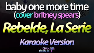 🔥 Baby One More Time  Rebelde La Serie Karaoke Version Netflix Britney Spears Cover [upl. by Becca829]